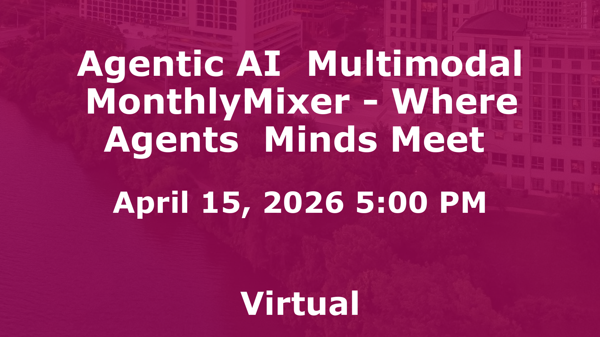 Agentic AI  Multimodal MonthlyMixer - Where Agents  Minds Meet  event image